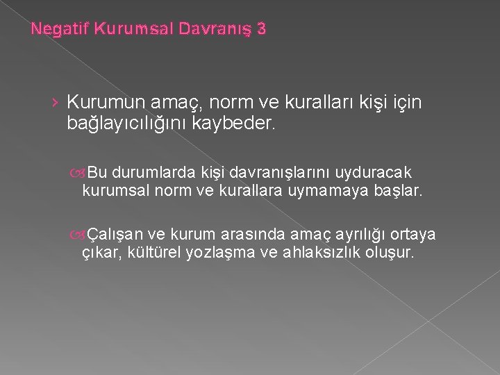 Negatif Kurumsal Davranış 3 › Kurumun amaç, norm ve kuralları kişi için bağlayıcılığını kaybeder.