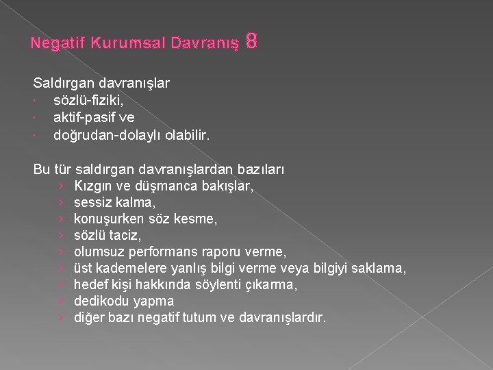 Negatif Kurumsal Davranış 8 Saldırgan davranışlar sözlü-fiziki, aktif-pasif ve doğrudan-dolaylı olabilir. Bu tür saldırgan