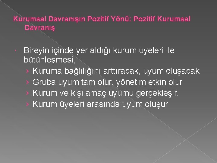 Kurumsal Davranışın Pozitif Yönü: Pozitif Kurumsal Davranış Bireyin içinde yer aldığı kurum üyeleri ile