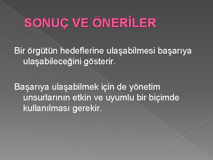 SONUÇ VE ÖNERİLER Bir örgütün hedeflerine ulaşabilmesi başarıya ulaşabileceğini gösterir. Başarıya ulaşabilmek için de