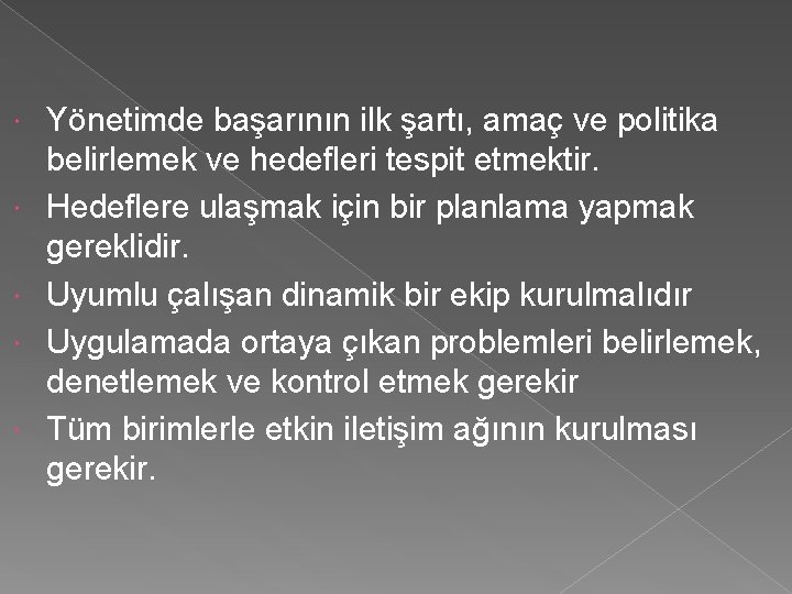  Yönetimde başarının ilk şartı, amaç ve politika belirlemek ve hedefleri tespit etmektir. Hedeflere