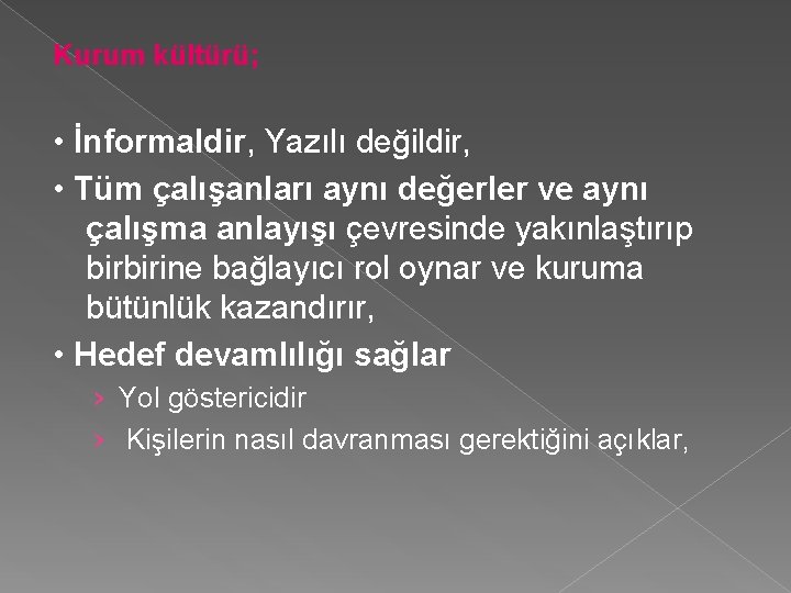 Kurum kültürü; • İnformaldir, Yazılı değildir, • Tüm çalışanları aynı değerler ve aynı çalışma