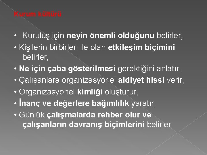 Kurum kültürü • Kuruluş için neyin önemli olduğunu belirler, • Kişilerin birbirleri ile olan