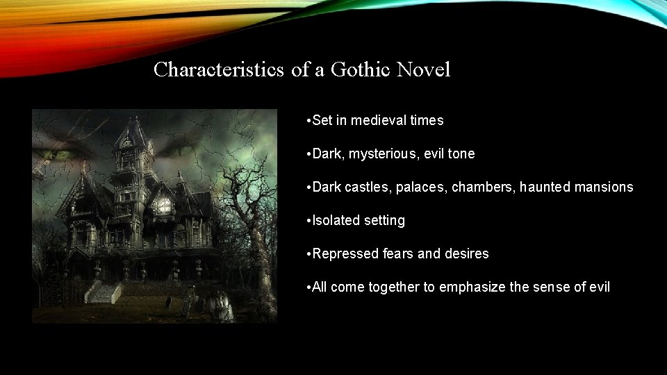 Characteristics of a Gothic Novel • Set in medieval times • Dark, mysterious, evil