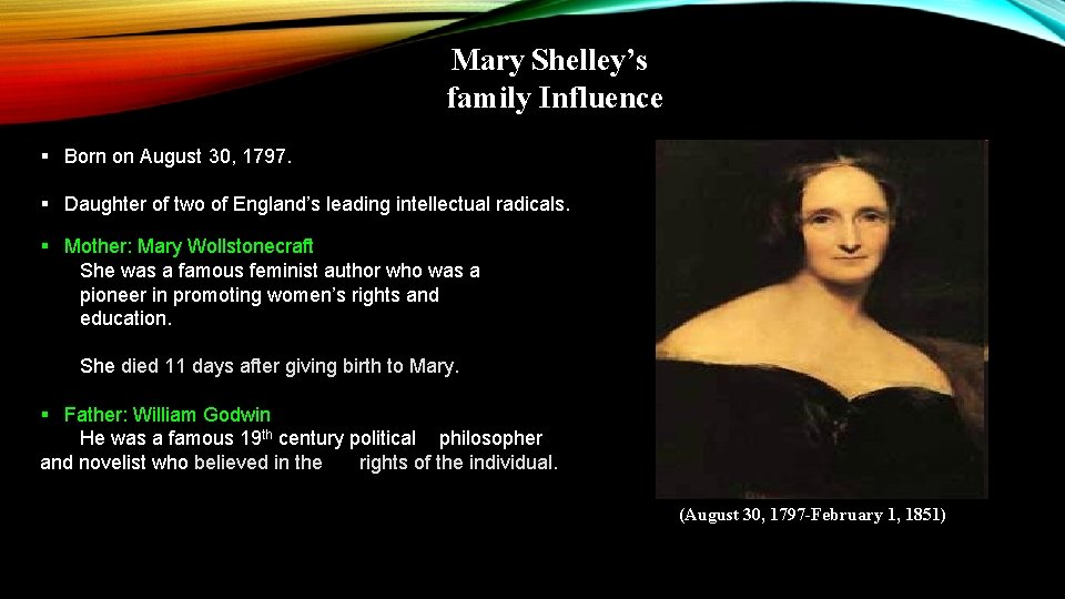 Mary Shelley’s family Influence § Born on August 30, 1797. § Daughter of two