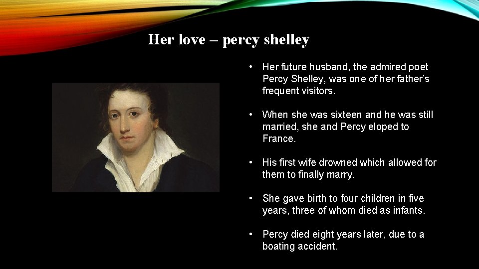 Her love – percy shelley • Her future husband, the admired poet Percy Shelley,