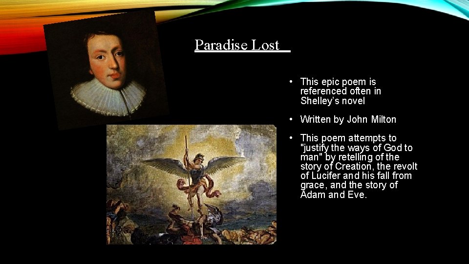 Paradise Lost • This epic poem is referenced often in Shelley’s novel • Written