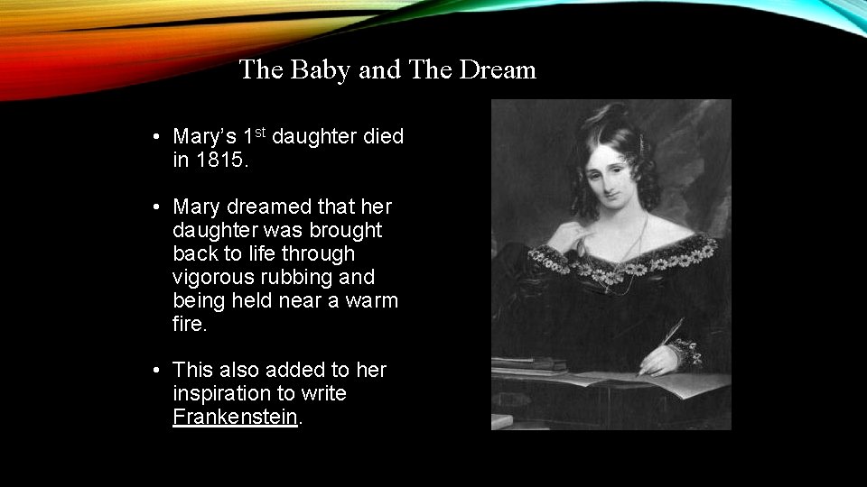 The Baby and The Dream • Mary’s 1 st daughter died in 1815. •