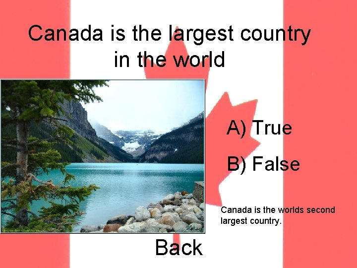 Canada is the largest country in the world A) True B) False Canada is