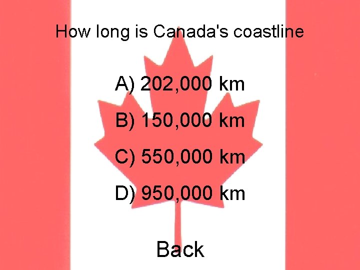 How long is Canada's coastline A) 202, 000 km B) 150, 000 km C)