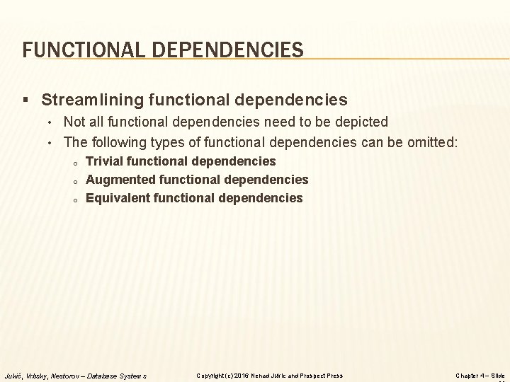 FUNCTIONAL DEPENDENCIES § Streamlining functional dependencies • Not all functional dependencies need to be