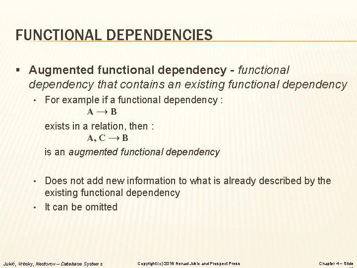 FUNCTIONAL DEPENDENCIES § Augmented functional dependency - functional dependency that contains an existing functional