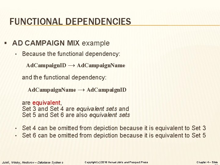 FUNCTIONAL DEPENDENCIES § AD CAMPAIGN MIX example • Because the functional dependency: Ad. Campaign.