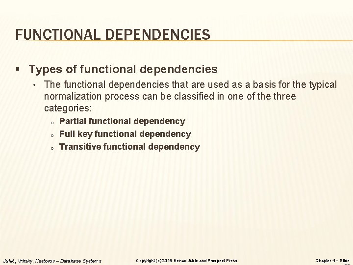 FUNCTIONAL DEPENDENCIES § Types of functional dependencies • The functional dependencies that are used