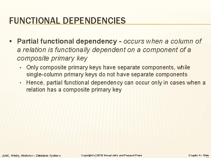 FUNCTIONAL DEPENDENCIES § Partial functional dependency - occurs when a column of a relation