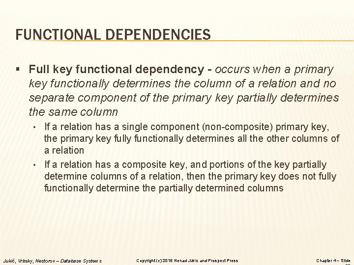 FUNCTIONAL DEPENDENCIES § Full key functional dependency - occurs when a primary key functionally