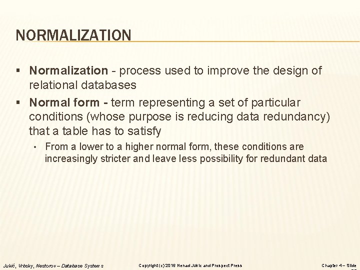 NORMALIZATION § Normalization - process used to improve the design of relational databases §