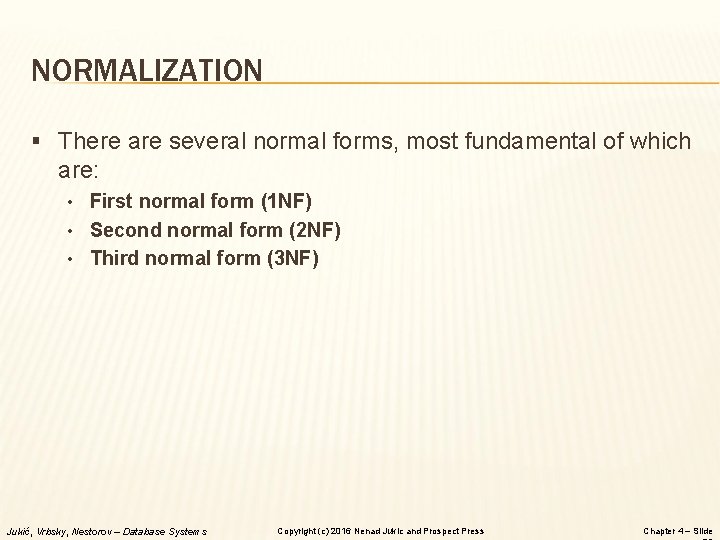 NORMALIZATION § There are several normal forms, most fundamental of which are: • First