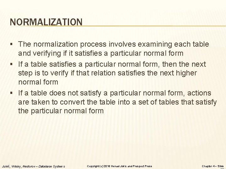 NORMALIZATION § The normalization process involves examining each table and verifying if it satisfies