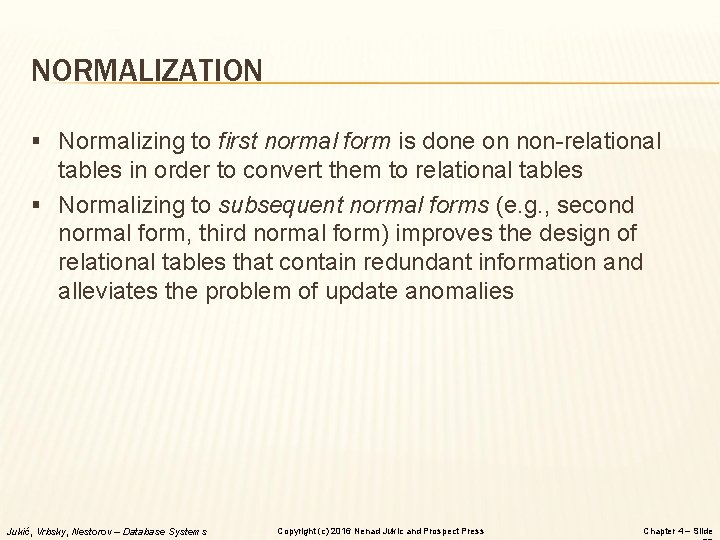 NORMALIZATION § Normalizing to first normal form is done on non-relational tables in order