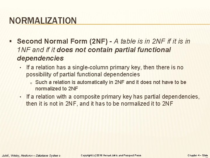 NORMALIZATION § Second Normal Form (2 NF) - A table is in 2 NF