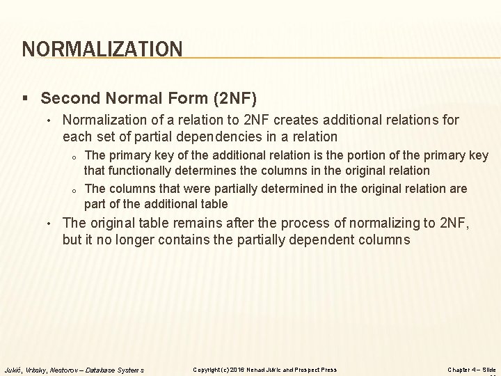 NORMALIZATION § Second Normal Form (2 NF) • Normalization of a relation to 2