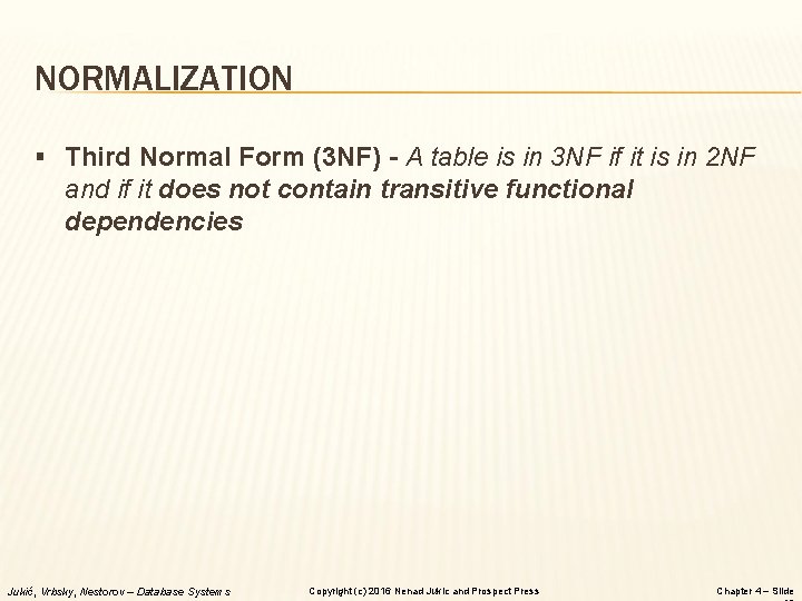 NORMALIZATION § Third Normal Form (3 NF) - A table is in 3 NF