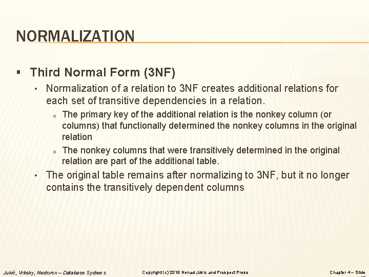 NORMALIZATION § Third Normal Form (3 NF) • Normalization of a relation to 3