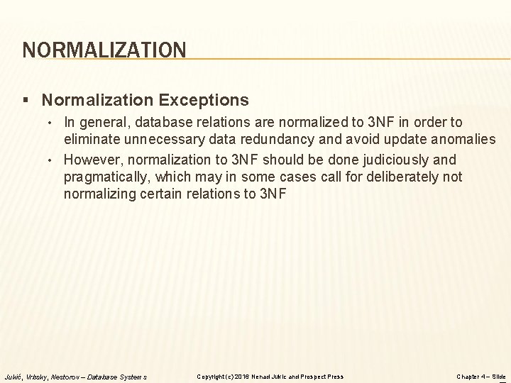 NORMALIZATION § Normalization Exceptions • In general, database relations are normalized to 3 NF