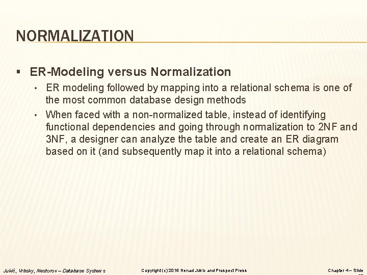 NORMALIZATION § ER-Modeling versus Normalization • ER modeling followed by mapping into a relational