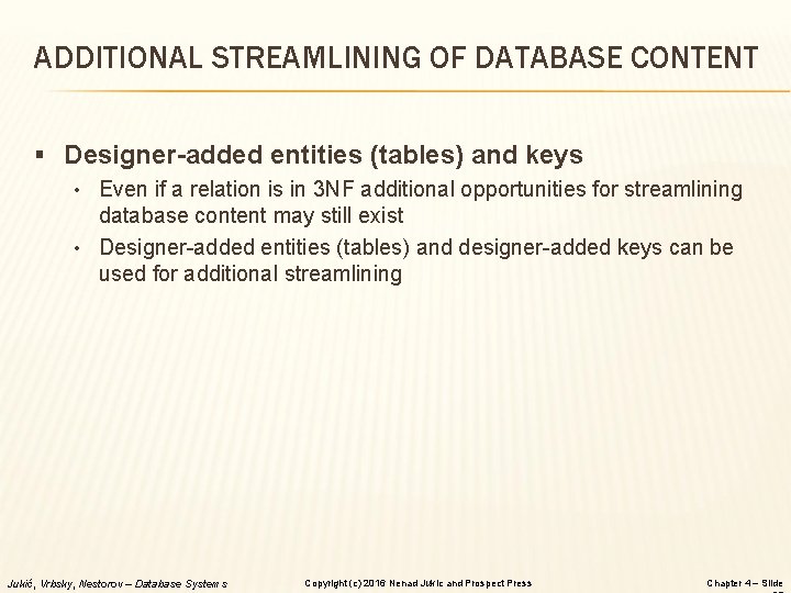 ADDITIONAL STREAMLINING OF DATABASE CONTENT § Designer-added entities (tables) and keys • Even if