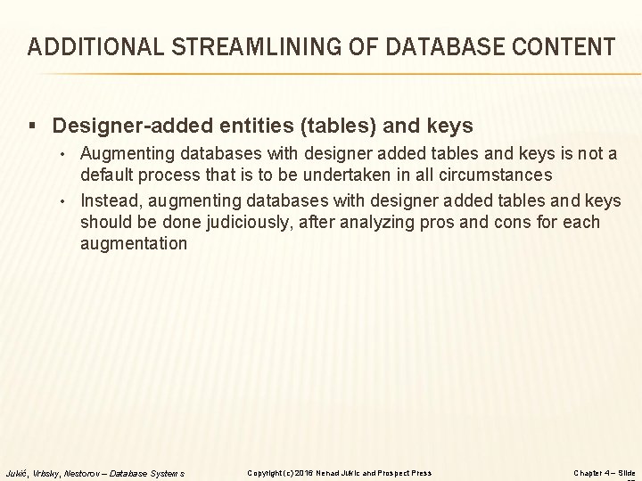 ADDITIONAL STREAMLINING OF DATABASE CONTENT § Designer-added entities (tables) and keys • Augmenting databases