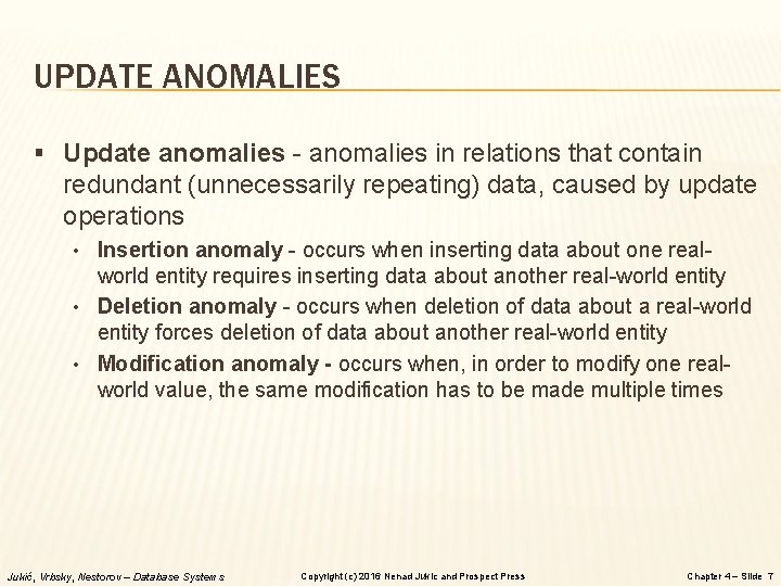 UPDATE ANOMALIES § Update anomalies - anomalies in relations that contain redundant (unnecessarily repeating)