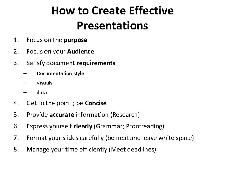 How to Create Effective Presentations 1. Focus on the purpose 2. Focus on your