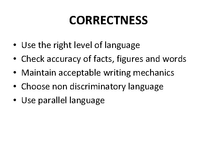 CORRECTNESS • • • Use the right level of language Check accuracy of facts,