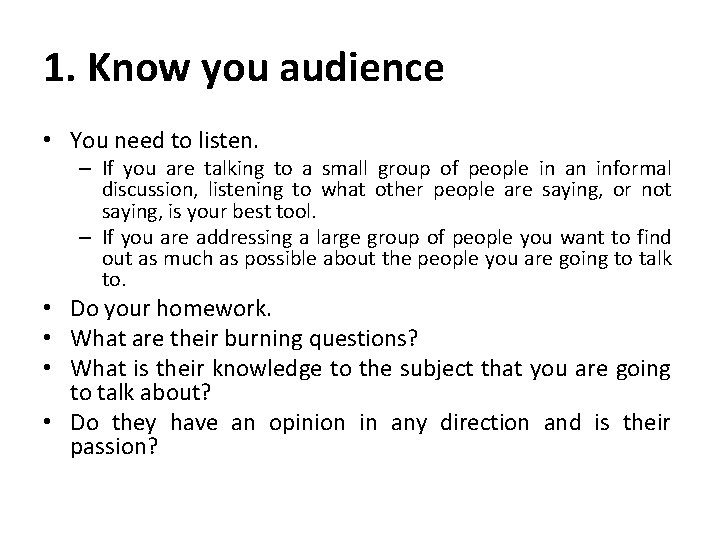 1. Know you audience • You need to listen. – If you are talking