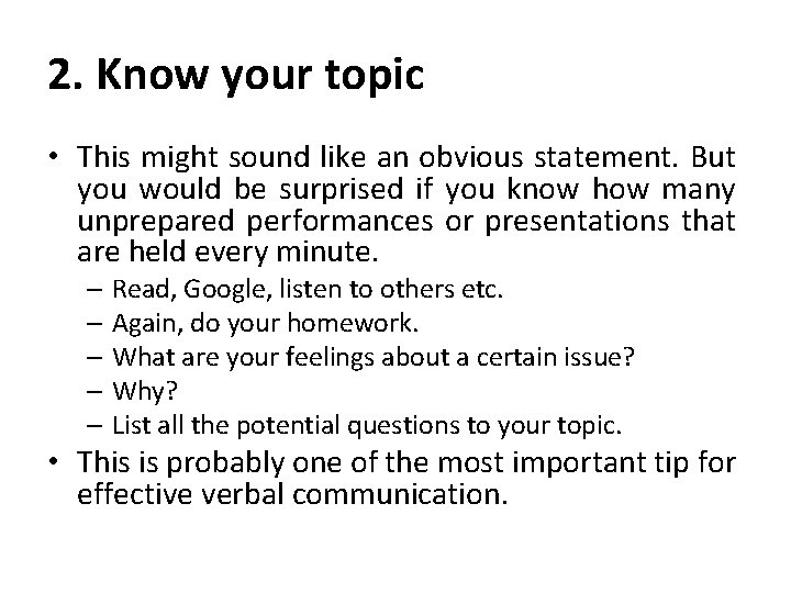 2. Know your topic • This might sound like an obvious statement. But you