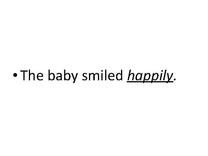  • The baby smiled happily. 