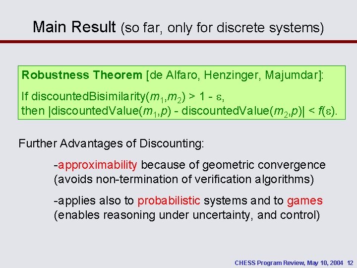 Main Result (so far, only for discrete systems) Robustness Theorem [de Alfaro, Henzinger, Majumdar]: