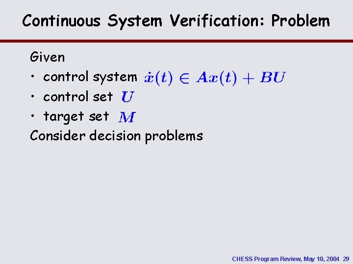 Continuous System Verification: Problem Given • control system • control set • target set