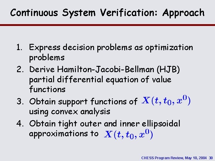 Continuous System Verification: Approach 1. Express decision problems as optimization problems 2. Derive Hamilton-Jacobi-Bellman