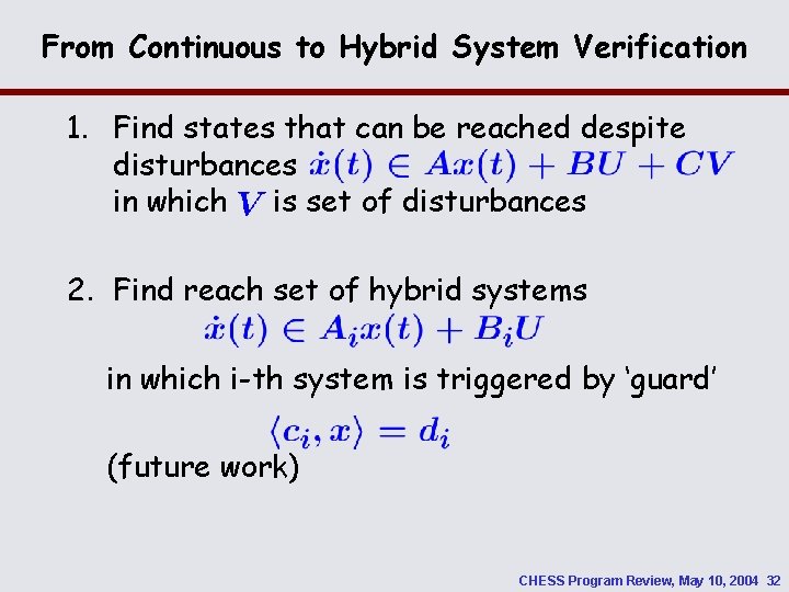 From Continuous to Hybrid System Verification 1. Find states that can be reached despite