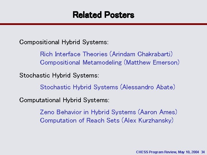 Related Posters Compositional Hybrid Systems: Rich Interface Theories (Arindam Chakrabarti) Compositional Metamodeling (Matthew Emerson)