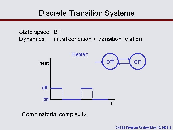 Discrete Transition Systems State space: Bm Dynamics: initial condition + transition relation Heater: heat