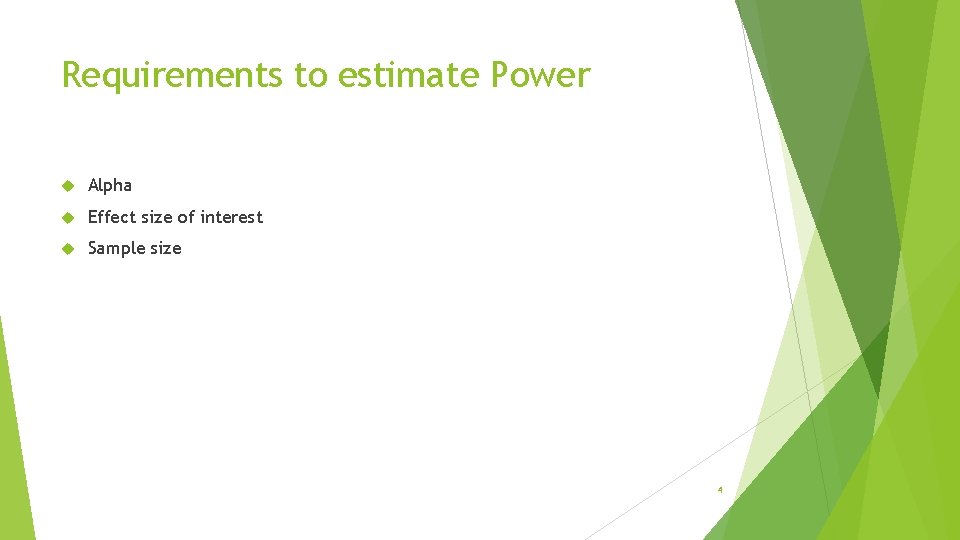 Requirements to estimate Power Alpha Effect size of interest Sample size 4 
