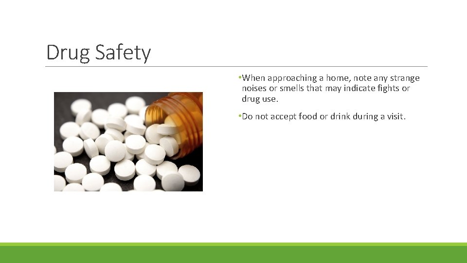 Drug Safety • When approaching a home, note any strange noises or smells that