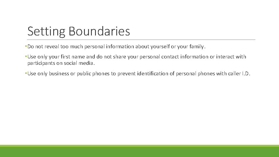 Setting Boundaries • Do not reveal too much personal information about yourself or your