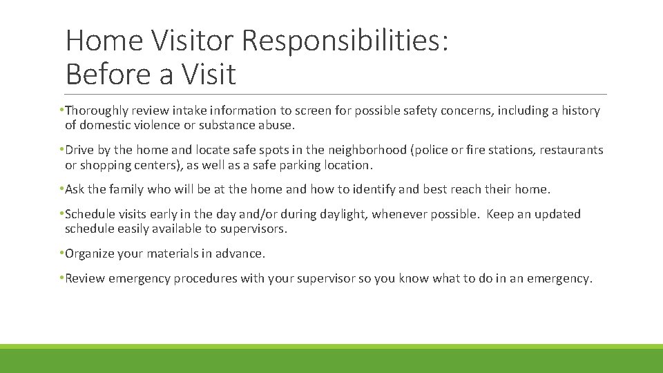 Home Visitor Responsibilities: Before a Visit • Thoroughly review intake information to screen for