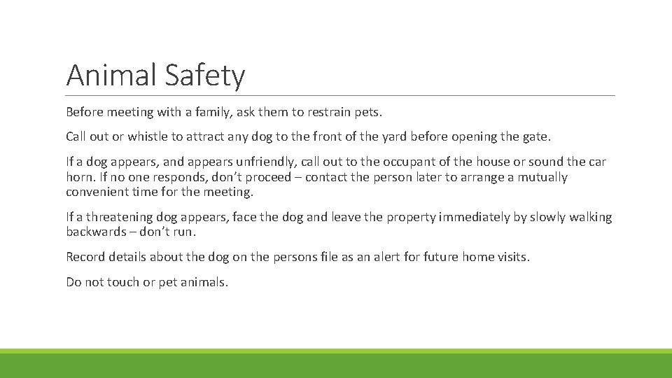 Animal Safety Before meeting with a family, ask them to restrain pets. Call out