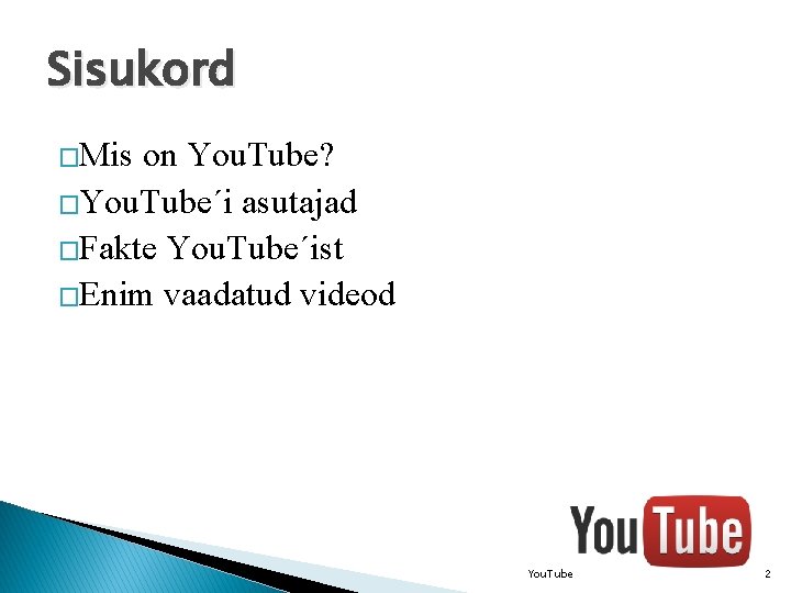 Sisukord �Mis on You. Tube? �You. Tube´i asutajad �Fakte You. Tube´ist �Enim vaadatud videod